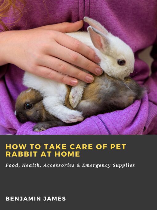 Title details for How to Take Care of Pet Rabbit at Home by Benjamin James - Wait list